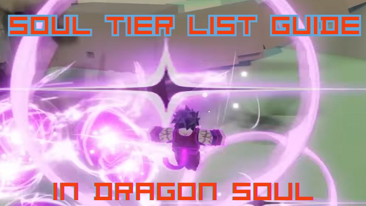 Guide de la liste des niveaux d&rsquo;âme ultime Dragon Soul Soul