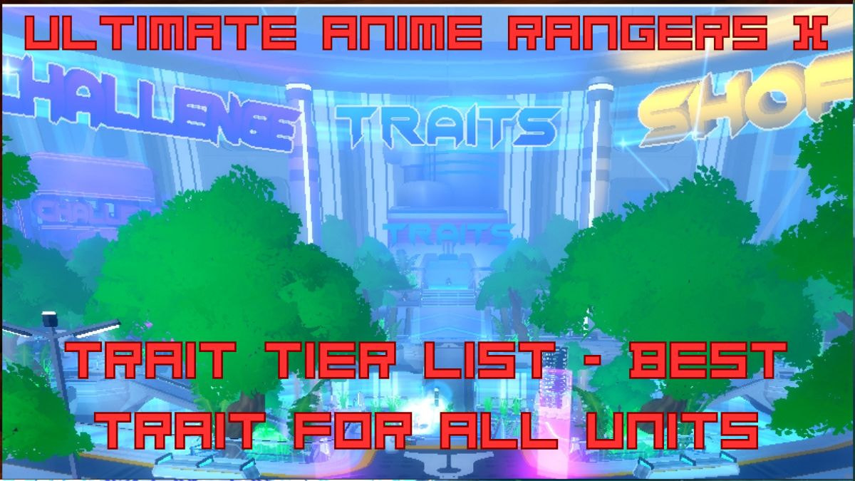 Liste de niveaux des traits de Ultimate Anime Rangers x Guide de reroll des traits